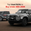 Top Used SUVs Under AED 250K